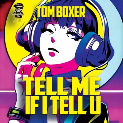 Tom Boxer - Tell Me If I Tell U