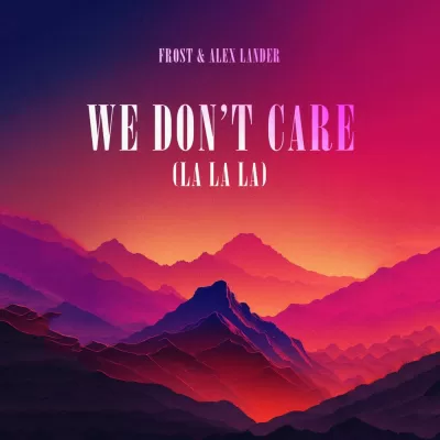 Frost feat. Alex Lander - We Don't Care (La La La)
