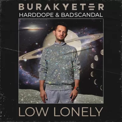 Burak Yeter feat. Harddope & Badscandal - Low Lonely