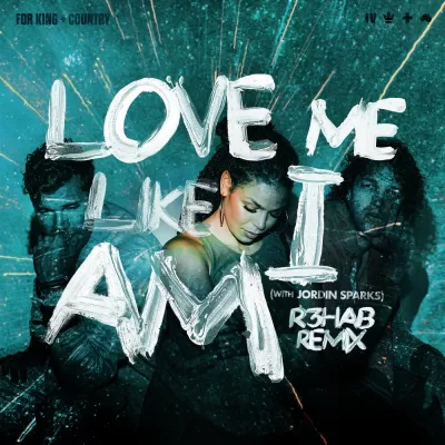 For King & Country feat. Jordin Sparks - Love Me Like I Am (R3hab Remix)