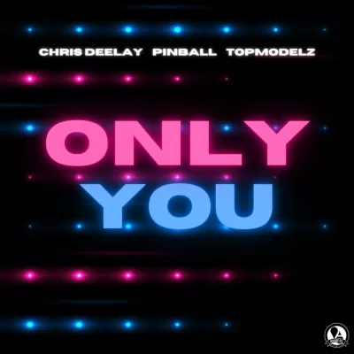 Chris Deelay feat. Pinball & Topmodelz - Only You