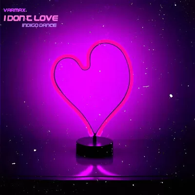 VARMAX feat. Indigo Dance - I Don't Love