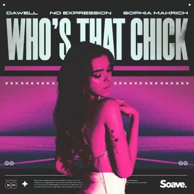 Dawell feat. No Expression & Sophia Makrich - Who's That Chick