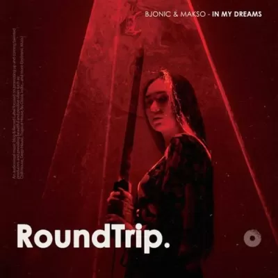 RoundTrip.Music & Bjonic feat. Makso - In My Dreams (Original Mix)