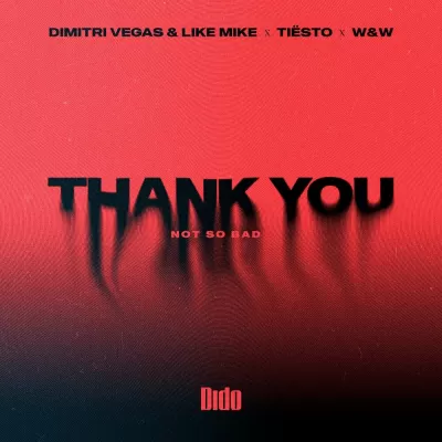 Dimitri Vegas & Like Mike feat. Tiesto & Dido & W&W - Thank You (Not So Bad)