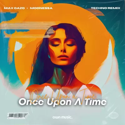 Max Oazo feat. Moonessa - Once Upon A Time (Melodic House & Techno Mix)
