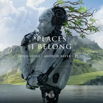 Seven Lions feat. Andrew Bayer & Fiora - Places I Belong